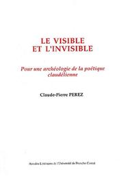 Cover of: Le visible et l'invisible: pour une archéologie de la poétique claudélienne