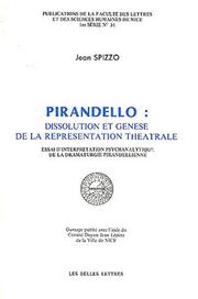 Cover of: Pirandello: dissolution et genèse de la représentation théâtrale : essai d'interprétation psychanalytique de la dramaturgie pirandellienne