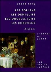Cover of: Les Pollaks ;: Les demis [sic]-juifs ; Les doubles-juifs ; Les chretiens (L'arbre de Judee)