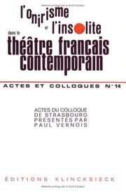 Cover of: L' Onirisme et l'insolite dans le théâtre français contemporain: actes du Colloque organisé par le Centre de philologie et de littératures romanes de Strasbourg et la Société d'étude du XXe siècle, avril 1972.