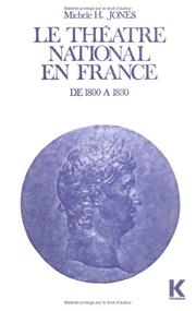 Le théâtre national en France de 1800 à 1830 by Michèle H. Jones