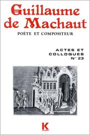 Cover of: Guillaume de Machaut by organisé par l'Université de Reims ; sous le haut patronage et avec la participation du Centre national de la recherche scientifique, du Ministère de la culture et de l'environnement, de la Fondation d'Hautvillers pour le dialogue des cultures, Reims, 19-22 avril 1978.
