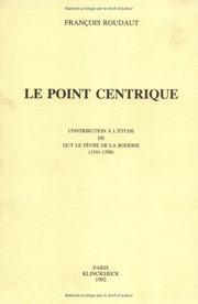 Cover of: Le point centrique: contribution à l'étude de Guy Le Fèvre de La Boderie, 1541-1598