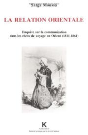 Cover of: La relation orientale: enquête sur la communication dans les récits de voyage en Orient (1811-1861)