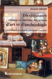 Cover of: Dictionnaire critique et raisonné des termes d'art et d'archéologie by Jacques Girard