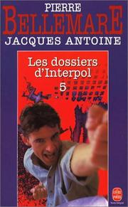 Cover of: Les dossiers d'Interpol by Pierre Bellemare, Jacques Antoine
