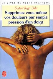 Cover of: Supprimez vous-même vos douleurs par simple pression d'un doigt by Roger Dalet