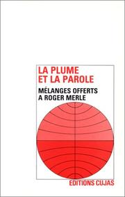 Cover of: La plume et la parole: mélanges offerts au professeur Roger Merle