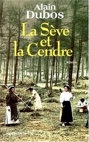 Cover of: La sève et la cendre by Alain Dubos