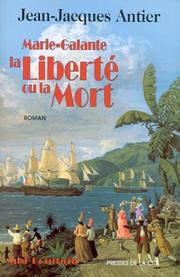 Cover of: Marie-Galante, la liberté ou la mort by Jean-Jacques Antier