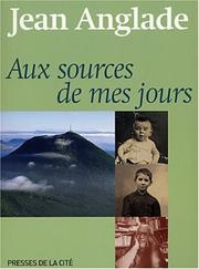 Cover of: Aux sources de mes jours by Jean Anglade