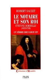 Cover of: Le notaire et son roi: Etienne Borrelly (1633-1718), un Nîmois sous Louis XIV
