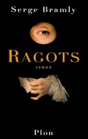 Cover of: Ragots: pour servir à l'histoire de Bussy-Rabutin, de sa fille de Coligny, et du chevalier de La Rivière