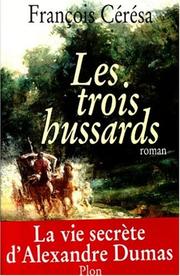 Cover of: Les trois hussards: la vie secrète d'Alexandre Dumas