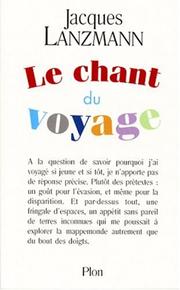 Le chant du voyage by Jacques Lanzmann