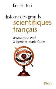 Cover of: Histoire des grands scientifiques français: d'Ambroise Paré à Pierre et Marie Curie