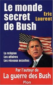 Le monde secret de Bush by Laurent, Eric.