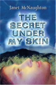 Cover of: The secret under my skin by Janet Elizabeth McNaughton