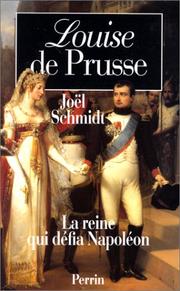 Cover of: Louise de Prusse, la reine qui défia Napoléon by Joël Schmidt