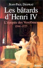 Cover of: Les bâtards d'Henri IV by Jean-Paul Desprat