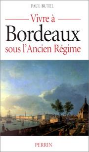 Cover of: Vivre à Bordeaux sous l'Ancien Régime by Paul Butel