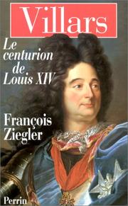 Villars, le centurion de Louis XIV by François Ziegler