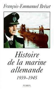 Histoire de la Marine allemande, 1939-1945 by François Emmanuel Brézet