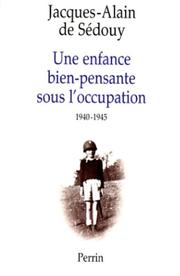 Cover of: Une enfance bien-pensante sous l'Occupation by Jacques-Alain de Sédouy