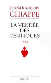 Cover of: La Vendée des Cent-Jours by Jean François Chiappe