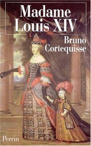 Cover of: Madame Louis XIV by Bruno Cortequisse