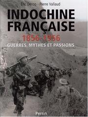 Cover of: Indochine française, 1856-1956: guerres, mythes et passions