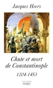 Cover of: Chute et mort de Constantinople (1204-1453) by Jacques Heers