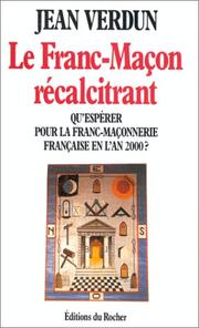 Cover of: Le franc-maçon récalcitrant: qu'espérer pour la franc-maçonnerie française en l'an 2000?