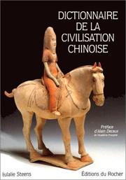 Cover of: Dictionnaire de la civilisation chinoise: du Néolithique au début de la dynastie Qing (XVIIe siècle) : histoire, littérature, philosophie, religion, art, archéologie, mythologie, symbolique, sciences, hommes et femmes illustres