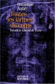 Cover of: Toutes les larmes du corps: devant le Linceul de Turin