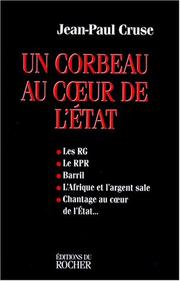 Cover of: Un corbeau au ceur de l'Etat: Les RG, le RPR, Barril, l'Afrique et l'argent sale, chantage au ceur de l'Etat