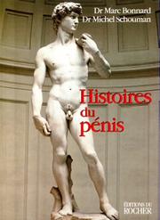 Cover of: Histoires du pénis: le sexe de l'homme vu au travers de la médecine, la psychologie, la mythologie, l'histoire, l'ethnologie et l'art