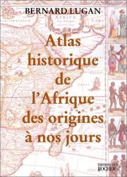 Atlas historique de l'Afrique des origines à nos jours by Bernard Lugan