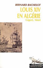 Cover of: Louis XIV en Algérie by Bernard Bachelot