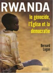 Cover of: Rwanda, le génocide, l'Eglise et la démocratie by Bernard Lugan