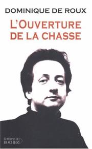 Cover of: L' ouverture de la chasse by Dominique de Roux