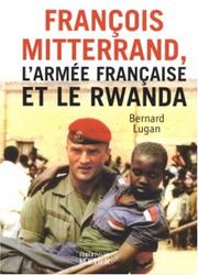 Cover of: François Mitterrand, l'armée française et le Rwanda by Bernard Lugan