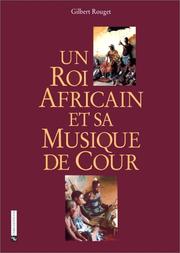 Cover of: Un roi africain et sa musique de cour: Chants et danses du palais a Porto-Novo sous le regne de Gbefa (1948-1976)