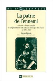 Cover of: La patrie de l'ennemi: la notion d'ennemi national et la représentation de la nation en Allemagne et en France de 1792 à 1918
