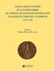 Cover of: Cartulaire et chartes de la commanderie de l'Hôpital de Saint-Jean de Jérusalem d'Avignon au temps de la commune (1170-1250)