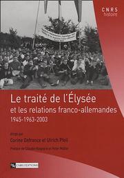 Cover of: Le traité de l'Elysée et les relations franco-allemandes by dirigé par Corinne Defrance et Ulrich Pfeil ; préface de Claudie Haigneré, Peter Müller.