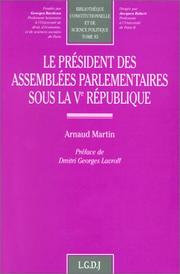 Le Président des Assemblées parlementaires sous la Ve République by Arnaud Martin