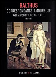 Correspondance amoureuse avec Antoinette de Watteville, 1928-1937 by Balthus