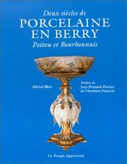 Cover of: Deux siècles de porcelaine en Berry, Poitou et Bourbonnais by Michel Bloit