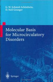 Molecular basis for microcirculatory disorders by G. W. Schmid-Schönbein, Geert W. Schmid-Schönbein, D.Neil Granger